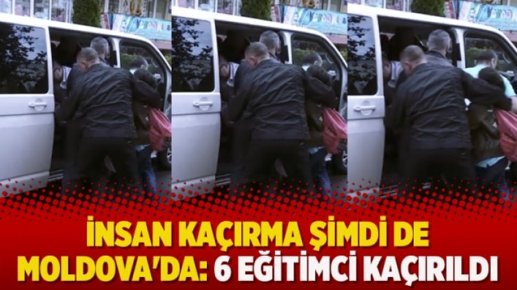 İnsan kaçırma şimdi de Moldova’da: 6 eğitimci kaçırıldı