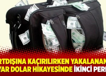 ‘Yurtdışına kaçırılırken yakalanan’ 20 milyar dolar hikayesinde ikinci perde…