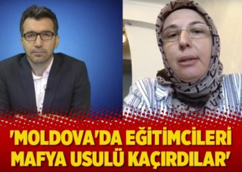 ‘Moldova’da eğitimcileri Mafya usulü kaçırdılar’