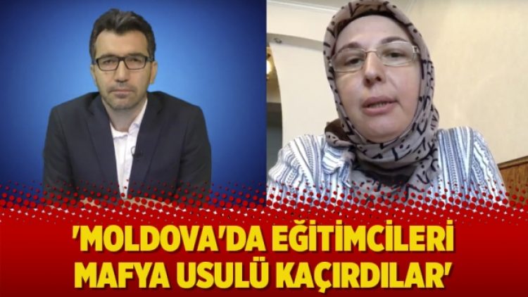 ‘Moldova’da eğitimcileri Mafya usulü kaçırdılar’