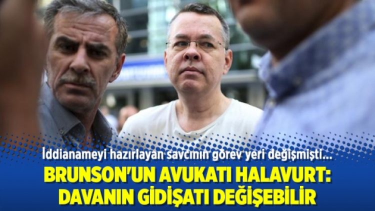 Brunson’un avukatı: Davanın gidişatı değişebilir