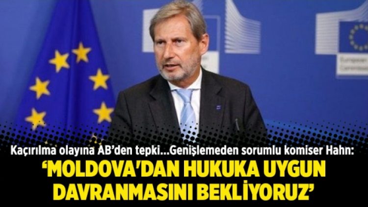 AB genişlemeden sorumlu komiser Hahn: Moldova’dan hukuka uygun davranmasını bekliyoruz