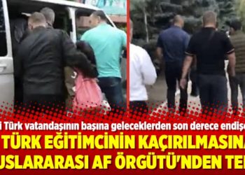 7 Türk eğitimcinin kaçırılmasına Uluslararası Af Örgütü’nden tepki