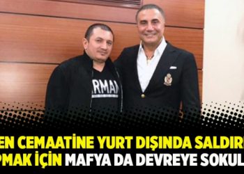 Gülen Cemaatine yurt dışında saldırılar yapmak için mafya da devreye sokuldu