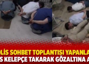 Polis sohbet toplantısı yapanları ters kelepçe takarak gözaltına aldı