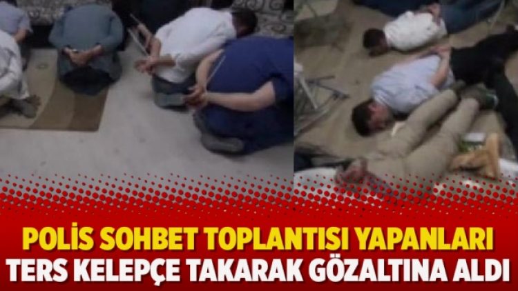 Polis sohbet toplantısı yapanları ters kelepçe takarak gözaltına aldı