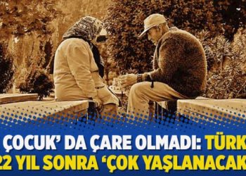 ‘Üç çocuk’ da çare olmadı: Türkiye 22 yıl sonra ‘çok yaşlanacak’