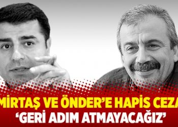 Demirtaş ve Önder’e hapis cezası: ‘Geri adım atmayacağız’