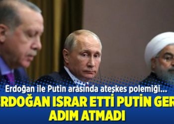 Erdoğan ile Putin arasında ateşkes polemiği