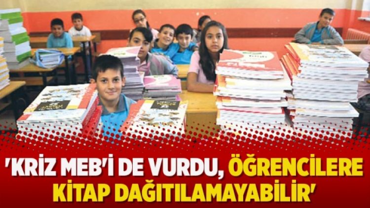 ‘Kriz MEB’i de vurdu, öğrencilere kitap dağıtılamayabilir’