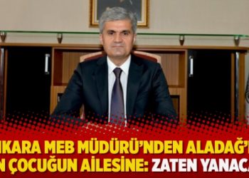 Ankara MEB Müdürü’nden Aladağ’da ölen çocuğun ailesine: Zaten yanacaktı