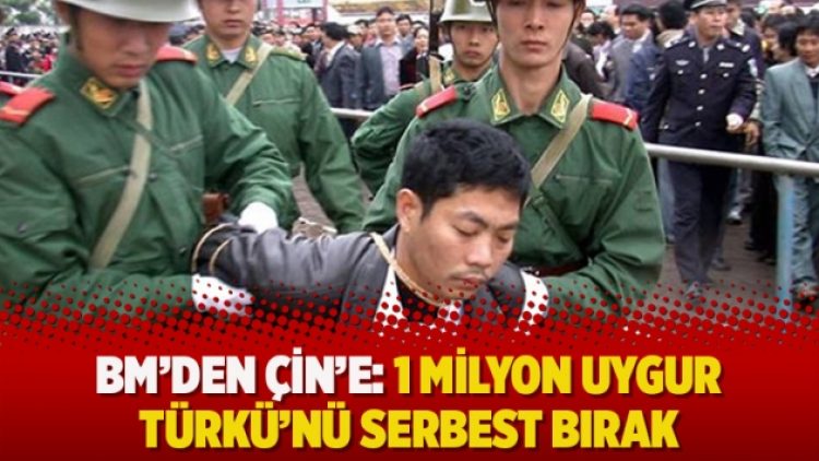 BM’den Çin’e: 1 milyon Uygur Türkü’nü serbest bırak
