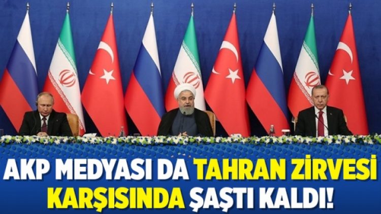AKP medyası da Tahran zirvesi karşısında şaştı kaldı!