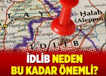 İdlib neden bu kadar önemli?