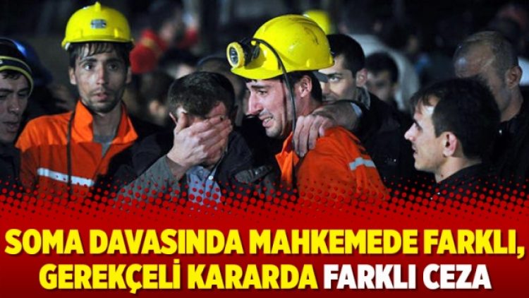 Soma davasında mahkemede farklı, gerekçeli kararda farklı ceza