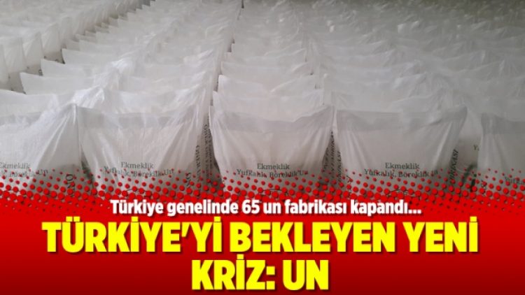 Türkiye’yi bekleyen yeni kriz: Un