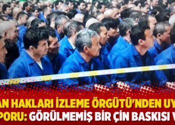 İnsan Hakları İzleme Örgütü’nden Uygur raporu: Görülmemiş bir Çin baskısı var