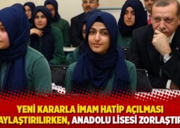 Yeni kararla İmam Hatip açılması kolaylaştırılırken, Anadolu Lisesi zorlaştırıldı