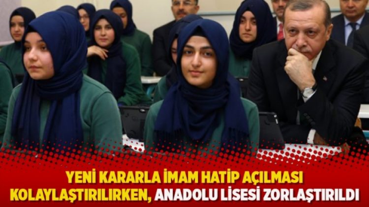 Yeni kararla İmam Hatip açılması kolaylaştırılırken, Anadolu Lisesi zorlaştırıldı