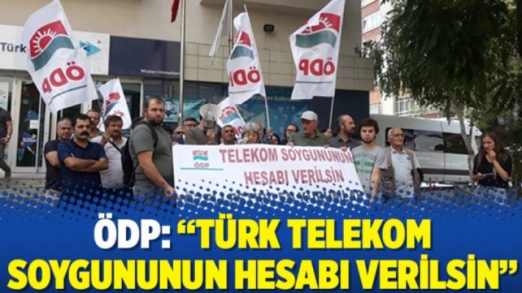 ÖDP: Türk Telekom soygununun hesabı verilsin