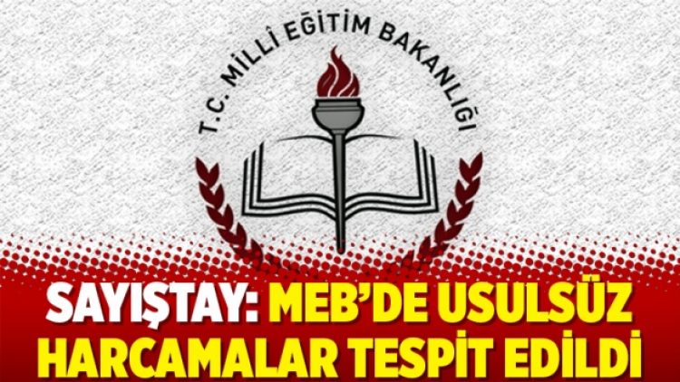 Sayıştay: MEB’de usulsüz harcamalar tespit edildi