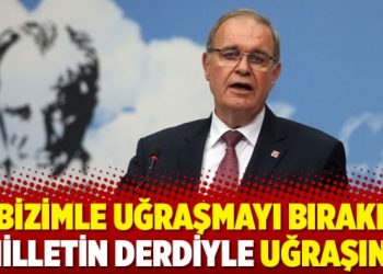Bizimle uğraşmayı bırakın milletin derdiyle uğraşın