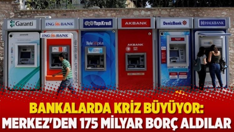 Bankalarda kriz büyüyor: Merkez’den 175 milyar borç aldılar