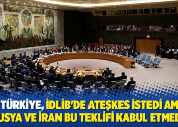 “Türkiye, İdlib’de ateşkes istedi ama Rusya ve İran bu teklifi kabul etmedi”