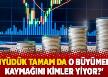 ‘Büyüdük tamam da o büyümenin kaymağını kimler yiyor?’