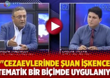 ‘Cezaevlerinde şuan işkence sistematik bir biçimde uygulanıyor’
