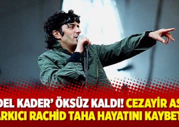 ‘Abdel Kader’ Öksüz Kaldı! Cezayir asıllı Şarkıcı Rachid Taha hayatını kaybetti