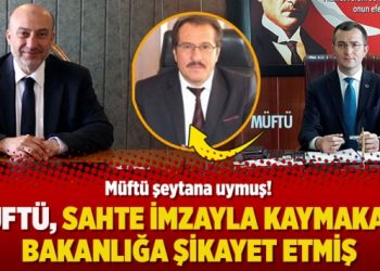 Müftü, sahte imzayla kaymakamı bakanlığa şikayet etmiş