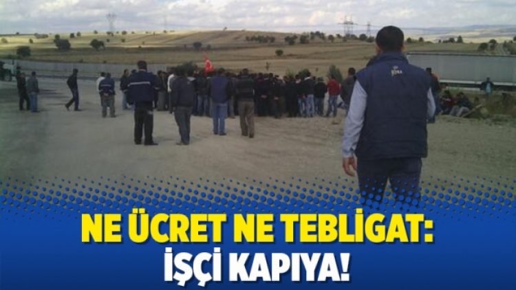 Ne ücret ne tebligat: İşçi kapıya!