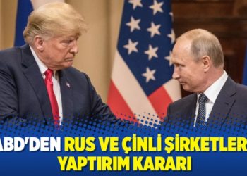 ABD’den Rus ve Çinli şirketlere yaptırım kararı