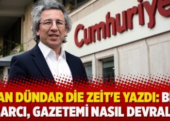 Can Dündar Die Zeit’e yazdı: Bir ihbarcı, gazetemi nasıl devraldı?