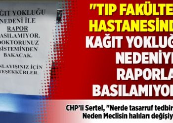 ‘Tıp fakültesi hastanesinde kağıt yokluğu nedeniyle raporlar basılamıyor’
