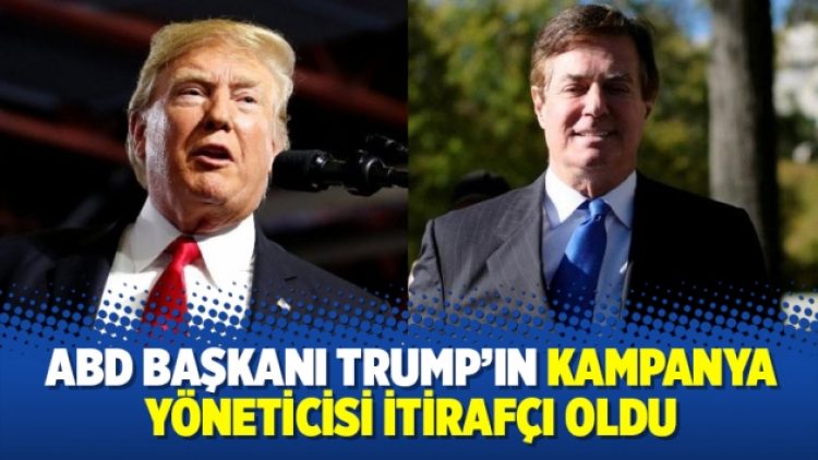 ABD Başkanı Trump’ın kampanya yöneticisi itirafçı oldu