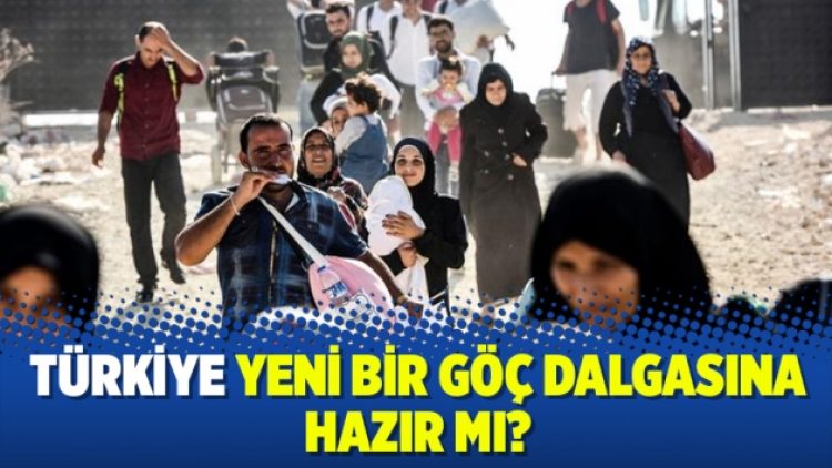 Türkiye yeni bir göç dalgasına hazır mı?