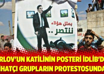 ‘Karlov’un katilinin posteri İdlib’deki cihatçı grupların protestosunda!