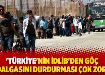 ‘Türkiye’nin İdlib’den göç dalgasını durdurması çok zor’