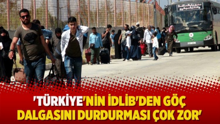 ‘Türkiye’nin İdlib’den göç dalgasını durdurması çok zor’