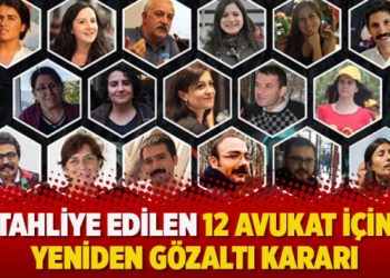 Tahliye edilen 12 avukat için yeniden gözaltı kararı