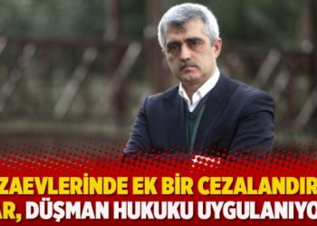 Gergerlioğlu: Cezaevlerinde ek bir cezalandırma var, düşman hukuku uygulanıyor