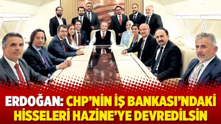 Erdoğan: CHP’nin İş Bankası’ndaki hisseleri Hazine’ye devredilsin