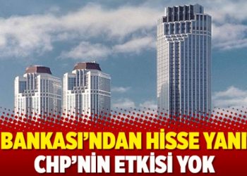 İş Bankası’ndan hisse yanıtı: CHP’nin etkisi yok