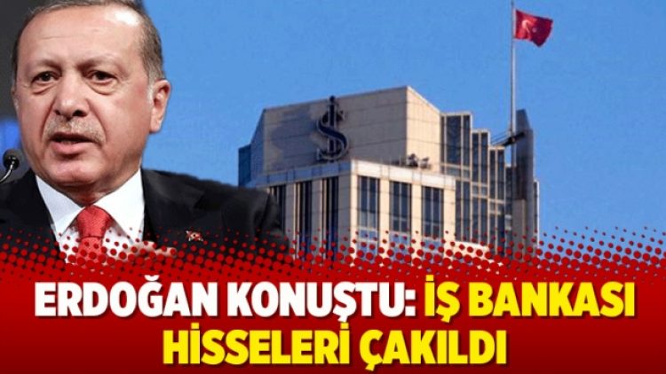 Erdoğan konuştu: İş Bankası hisseleri çakıldı