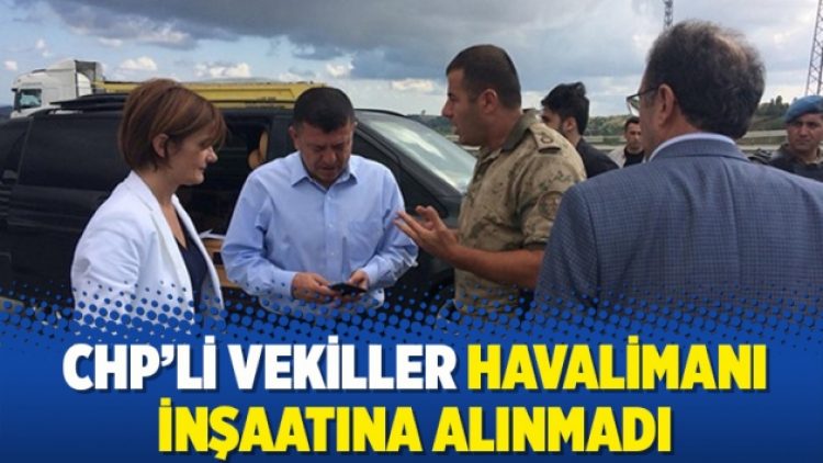 CHP’li vekiller havalimanı inşaatına alınmadı