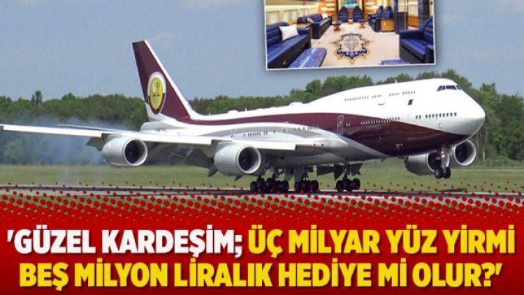 ‘Güzel kardeşim; üç milyar yüz yirmi beş milyon liralık hediye mi olur?’