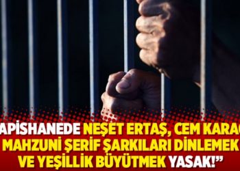 Hapishanede Neşet Ertaş, Cem Karaca ve Mahzuni Şerif Şarkıları Dinlemek ve Yeşillik Büyütmek Yasak!