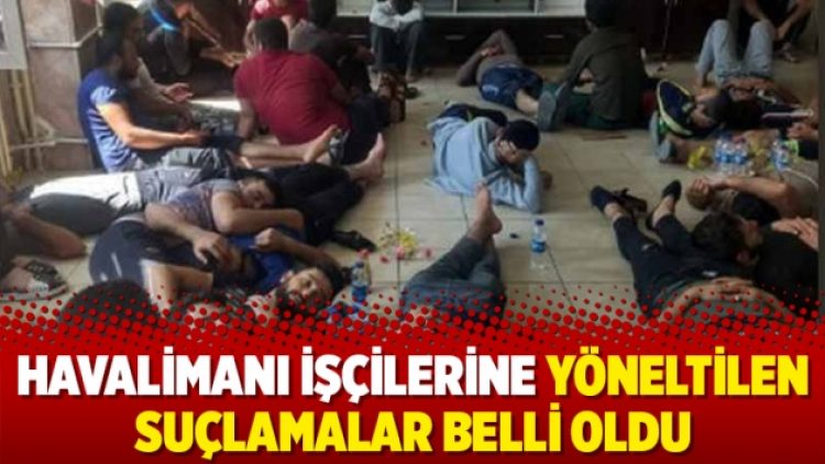 Havalimanı işçilerine yöneltilen suçlamalar belli oldu